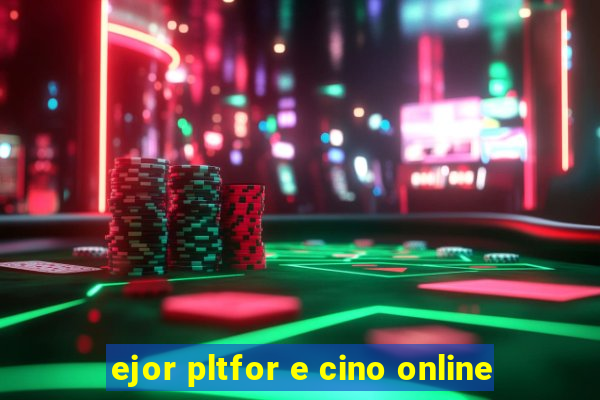 ejor pltfor e cino online